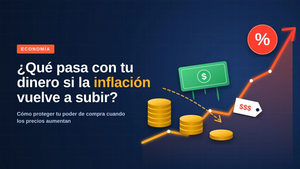 ¿Qué pasa con tu dinero si la inflación vuelve a subir?